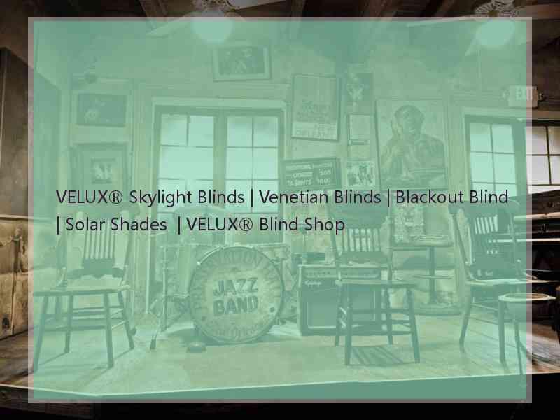 VELUX® Skylight Blinds | Venetian Blinds | Blackout Blind | Solar Shades  | VELUX® Blind Shop